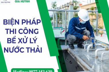 CẬP NHẬT MỘT SỐ BIỆN PHÁP THI CÔNG BỂ XỬ LÝ NƯỚC THẢI HIỆN NAY