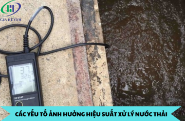 CÁC YẾU TỐ ẢNH HƯỞNG HIỆU SUẤT XỬ LÝ NƯỚC THẢI 