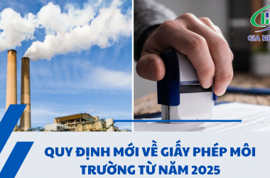 QUY ĐỊNH MỚI VỀ GIẤY PHÉP MÔI TRƯỜNG TỪ NĂM 2025